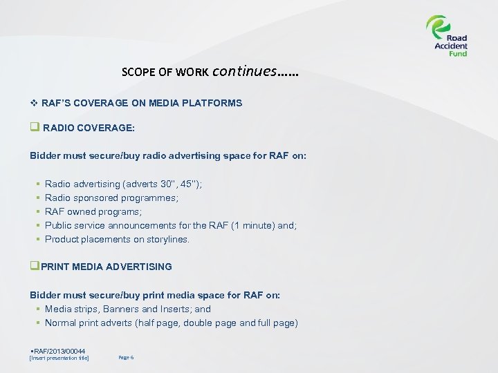 SCOPE OF WORK continues…… v RAF’S COVERAGE ON MEDIA PLATFORMS q RADIO COVERAGE: Bidder