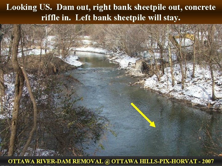 Looking US. Dam out, right bank sheetpile out, concrete riffle in. Left bank sheetpile