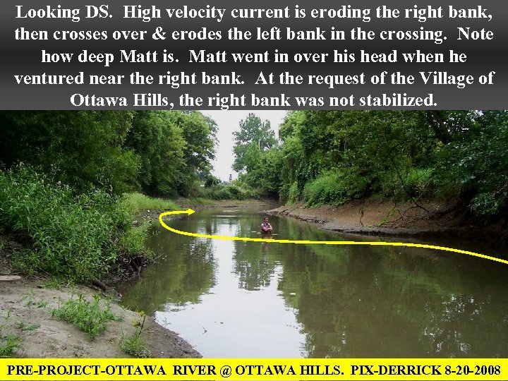 Looking DS. High velocity current is eroding the right bank, then crosses over &