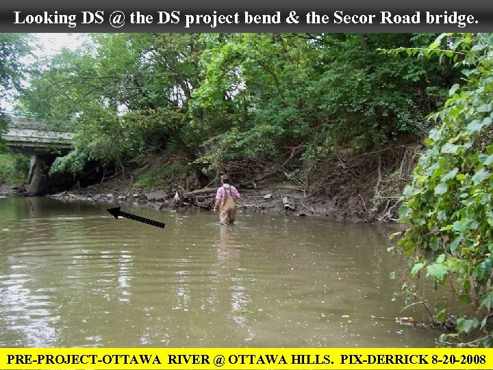 Looking DS @ the DS project bend & the Secor Road bridge. PRE-PROJECT-OTTAWA RIVER