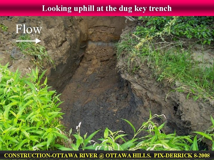 Looking uphill at the dug key trench Flow CONSTRUCTION-OTTAWA RIVER @ OTTAWA HILLS. PIX-DERRICK