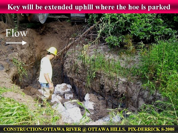 Key will be extended uphill where the hoe is parked Flow CONSTRUCTION-OTTAWA RIVER @