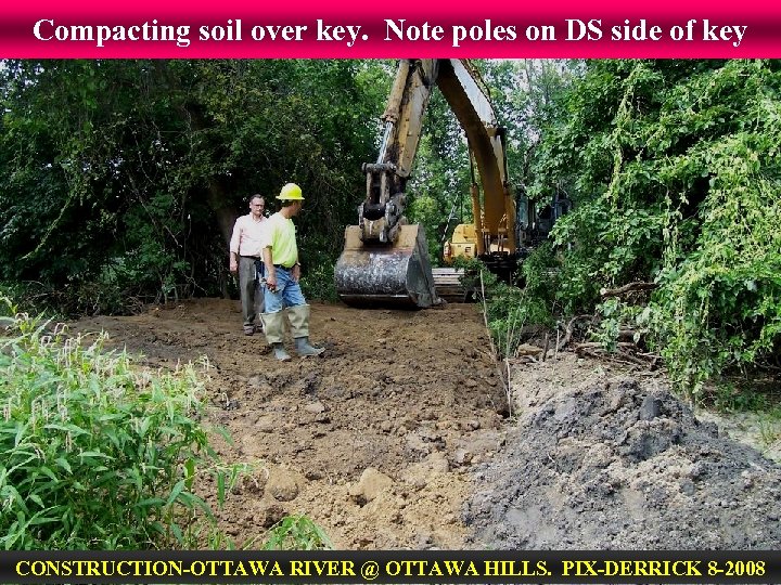 Compacting soil over key. Note poles on DS side of key CONSTRUCTION-OTTAWA RIVER @