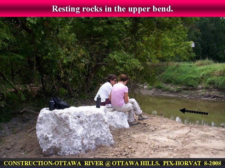 Resting rocks in the upper bend. CONSTRUCTION-OTTAWA RIVER @ OTTAWA HILLS. PIX-HORVAT 8 -2008