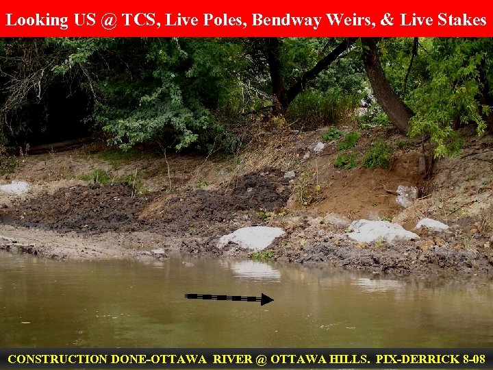 Looking US @ TCS, Live Poles, Bendway Weirs, & Live Stakes CONSTRUCTION DONE-OTTAWA RIVER