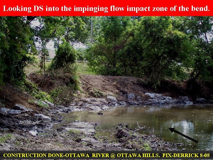 Looking DS into the impinging flow impact zone of the bend. CONSTRUCTION DONE-OTTAWA RIVER