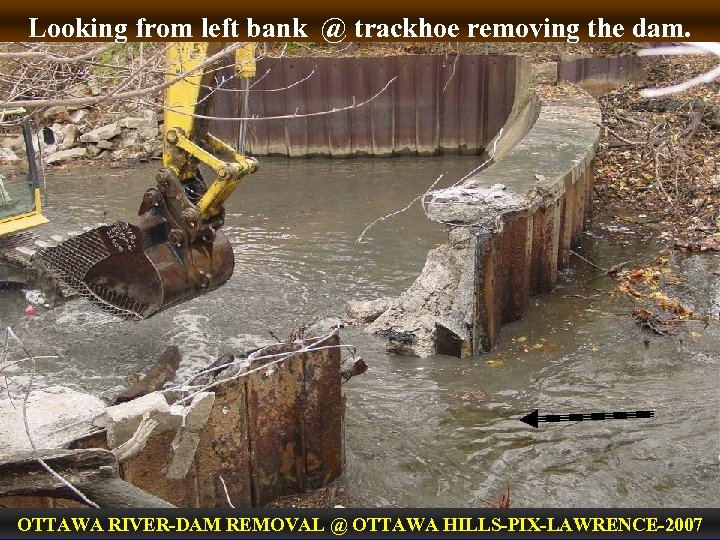 Looking from left bank @ trackhoe removing the dam. OTTAWA RIVER-DAM REMOVAL @ OTTAWA