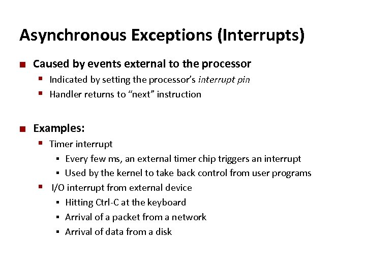 Carnegie Mellon Asynchronous Exceptions (Interrupts) ¢ Caused by events external to the processor §