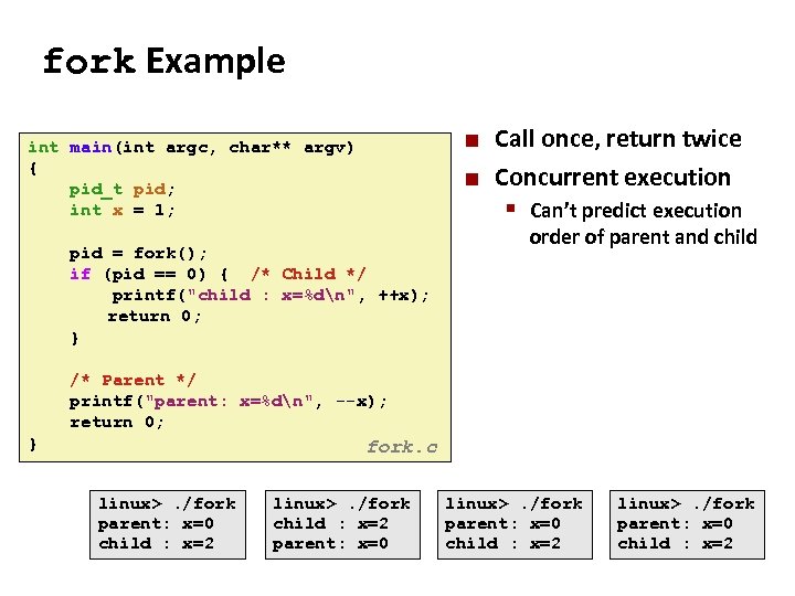 Carnegie Mellon fork Example int main(int argc, char** argv) { pid_t pid; int x