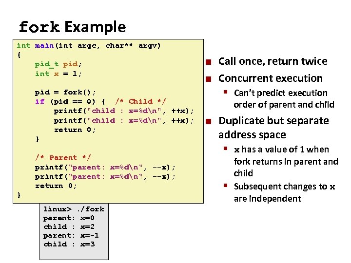 Carnegie Mellon fork Example int main(int argc, char** argv) { pid_t pid; int x
