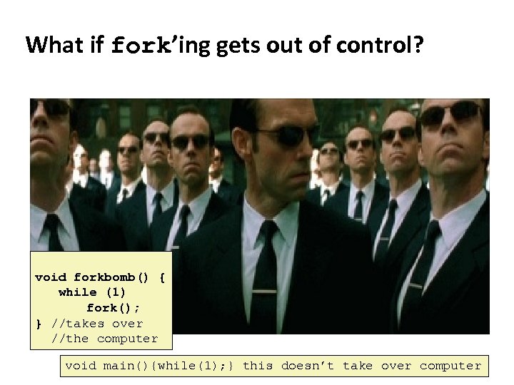 Carnegie Mellon What if fork’ing gets out of control? void forkbomb() { while (1)