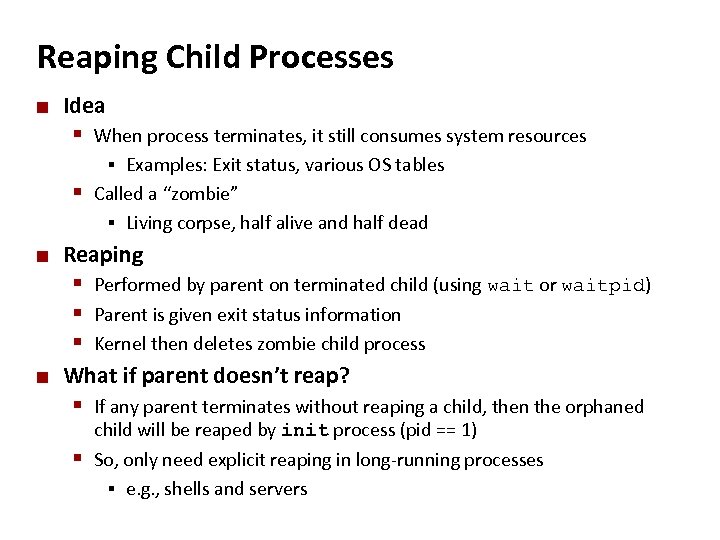 Carnegie Mellon Reaping Child Processes ¢ Idea § When process terminates, it still consumes