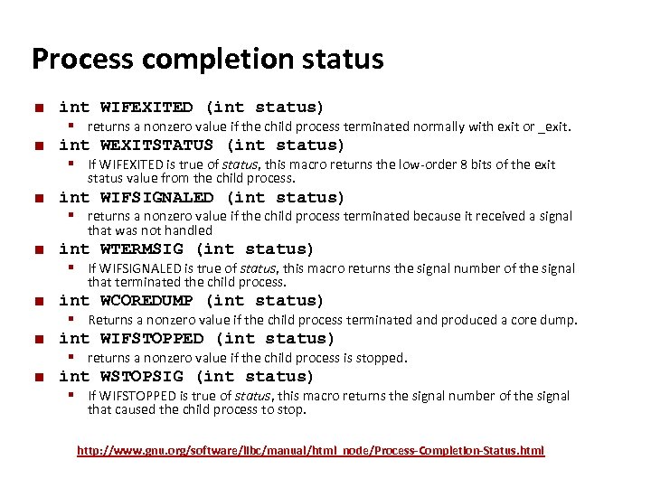 Carnegie Mellon Process completion status ¢ ¢ int WIFEXITED (int status) § returns a