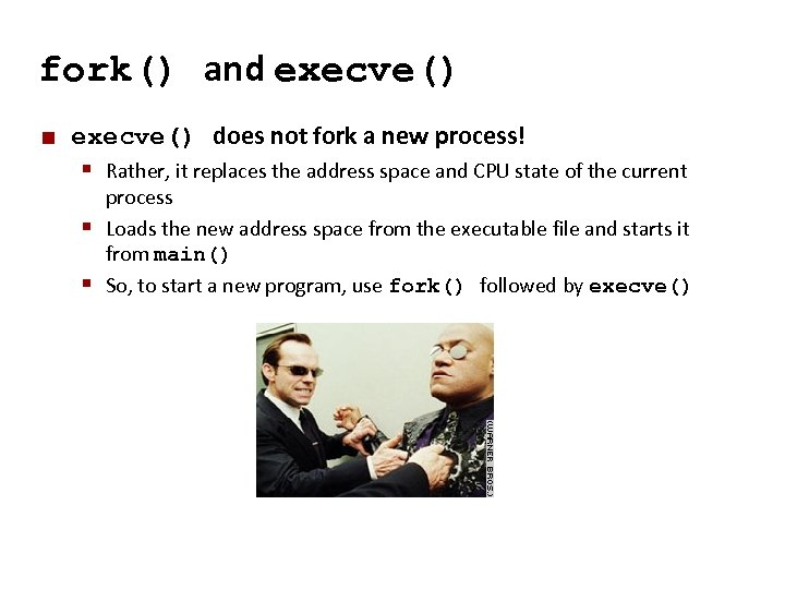 Carnegie Mellon fork() and execve() ¢ execve() does not fork a new process! §