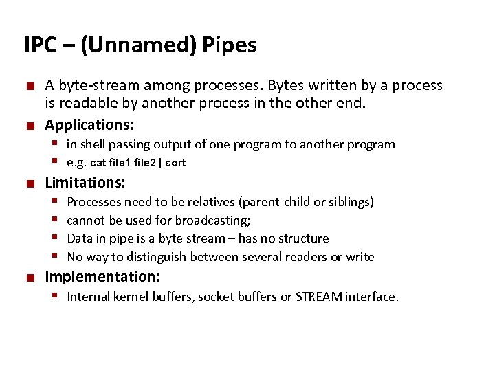 Carnegie Mellon IPC – (Unnamed) Pipes ¢ ¢ A byte-stream among processes. Bytes written