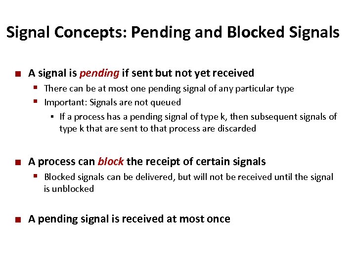 Carnegie Mellon Signal Concepts: Pending and Blocked Signals ¢ A signal is pending if