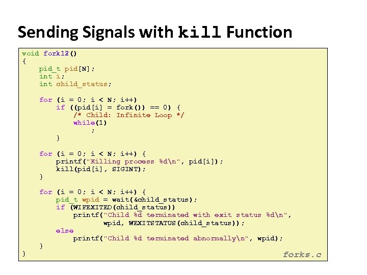 Carnegie Mellon Sending Signals with kill Function void fork 12() { pid_t pid[N]; int
