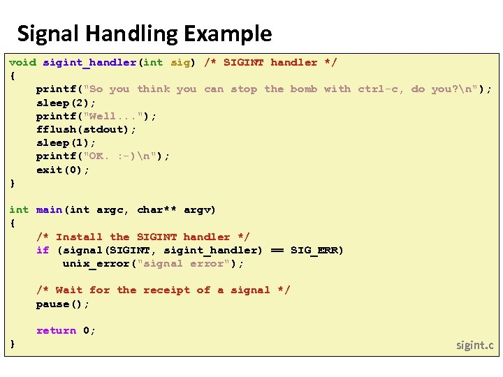 Carnegie Mellon Signal Handling Example void sigint_handler(int sig) /* SIGINT handler */ { printf("So