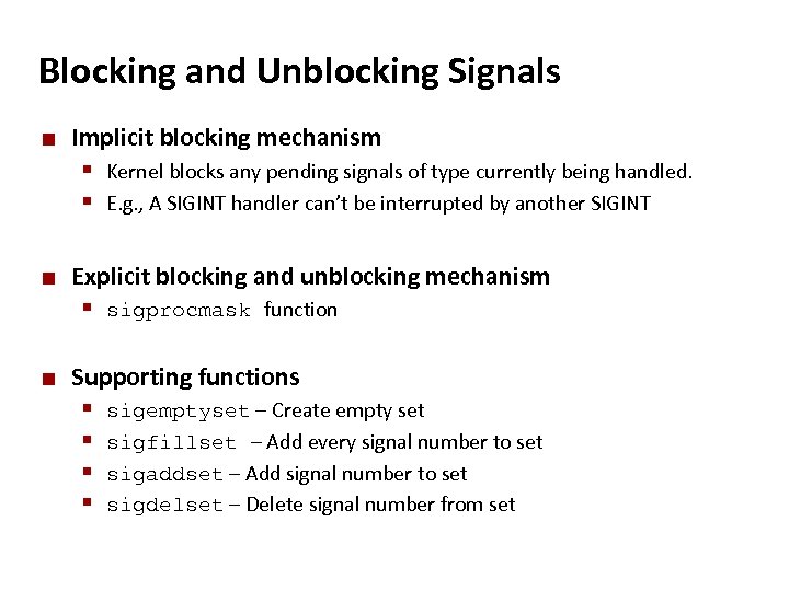 Carnegie Mellon Blocking and Unblocking Signals ¢ Implicit blocking mechanism § Kernel blocks any
