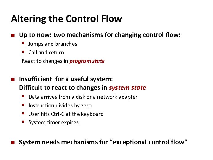 Carnegie Mellon Altering the Control Flow ¢ Up to now: two mechanisms for changing