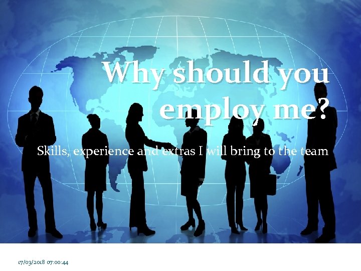 Why should you employ me? Skills, experience and extras I will bring to the