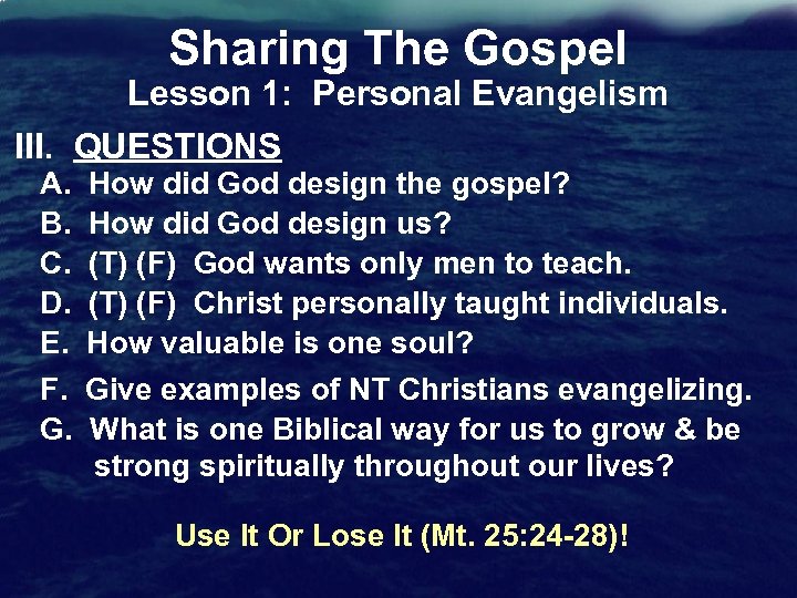 Sharing The Gospel Lesson 1: Personal Evangelism III. QUESTIONS A. B. C. D. E.