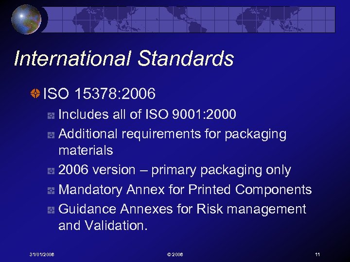 International Standards ISO 15378: 2006 Includes all of ISO 9001: 2000 Additional requirements for