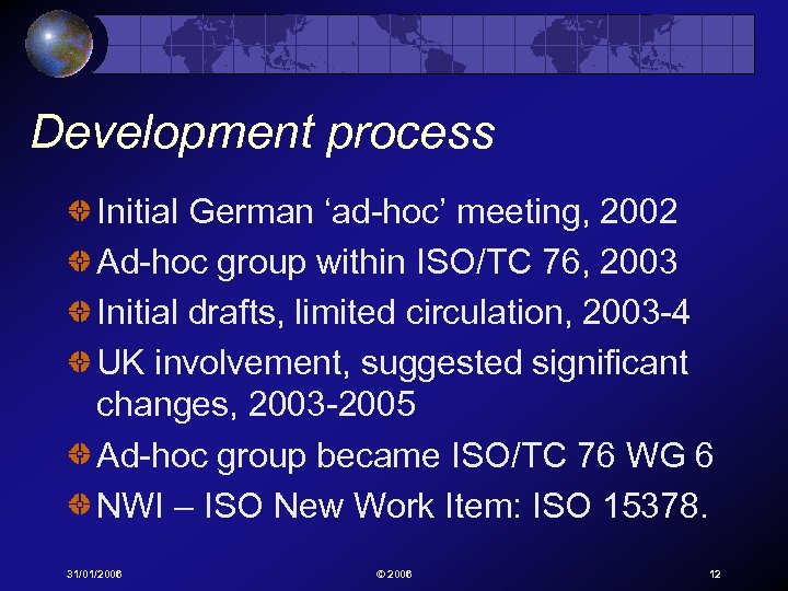 Development process Initial German ‘ad-hoc’ meeting, 2002 Ad-hoc group within ISO/TC 76, 2003 Initial