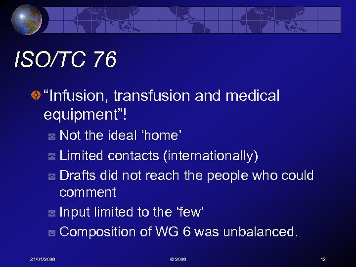 ISO/TC 76 “Infusion, transfusion and medical equipment”! Not the ideal ‘home’ Limited contacts (internationally)