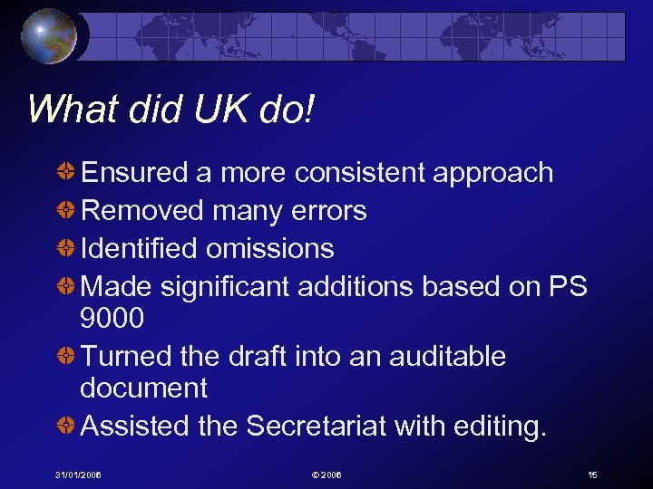 What did UK do! Ensured a more consistent approach Removed many errors Identified omissions