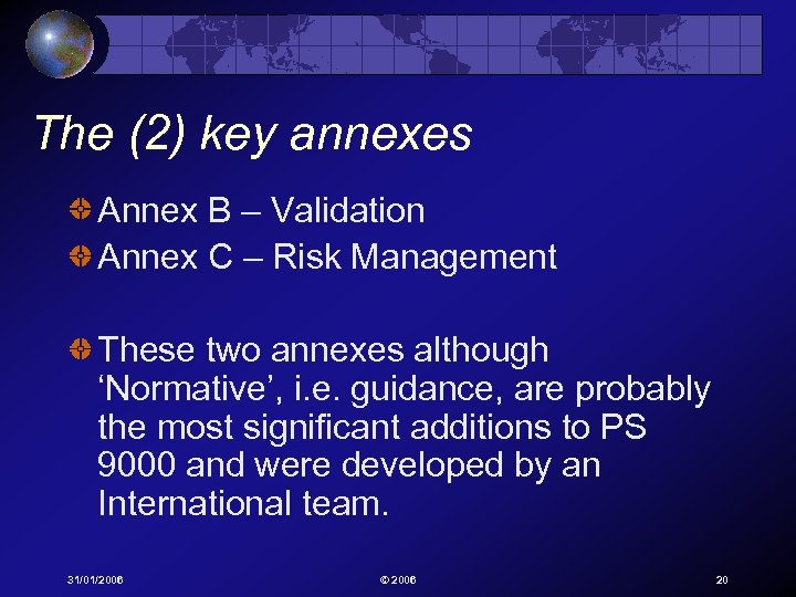 The (2) key annexes Annex B – Validation Annex C – Risk Management These