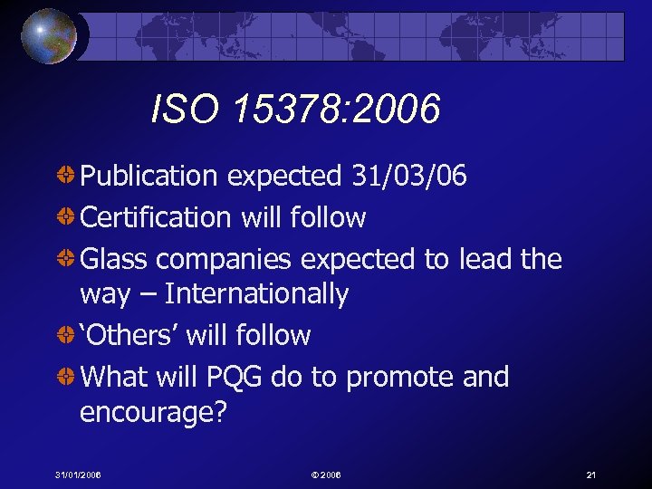 ISO 15378: 2006 Publication expected 31/03/06 Certification will follow Glass companies expected to lead