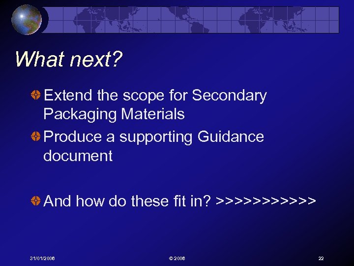 What next? Extend the scope for Secondary Packaging Materials Produce a supporting Guidance document