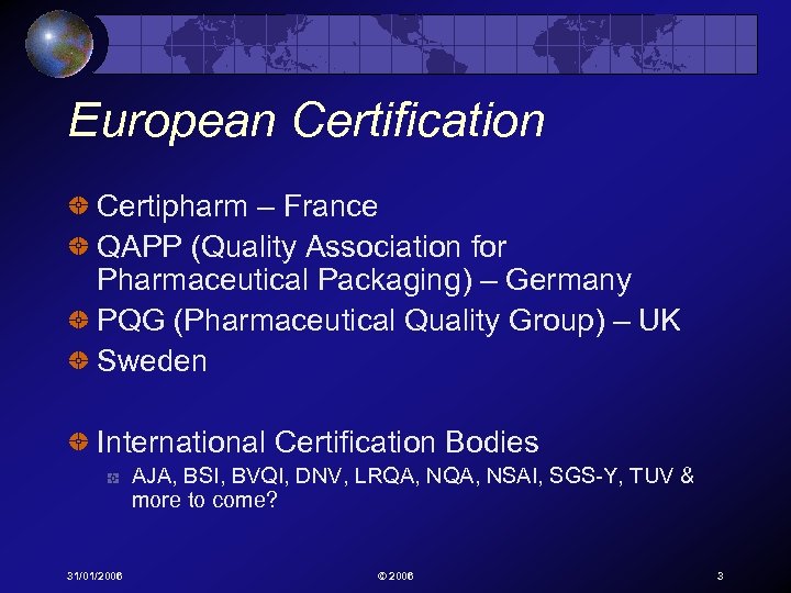 European Certification Certipharm – France QAPP (Quality Association for Pharmaceutical Packaging) – Germany PQG