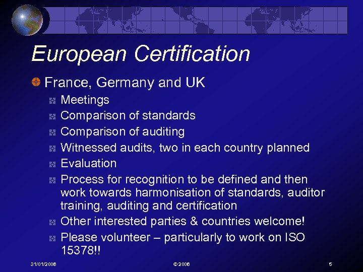 European Certification France, Germany and UK Meetings Comparison of standards Comparison of auditing Witnessed
