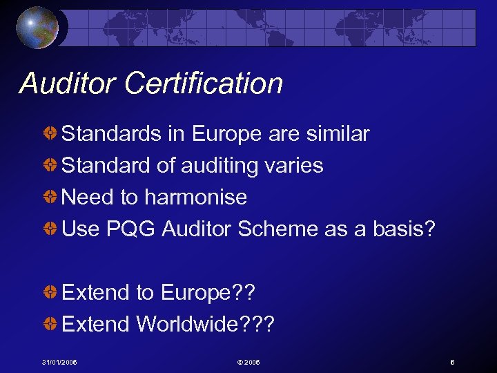 Auditor Certification Standards in Europe are similar Standard of auditing varies Need to harmonise