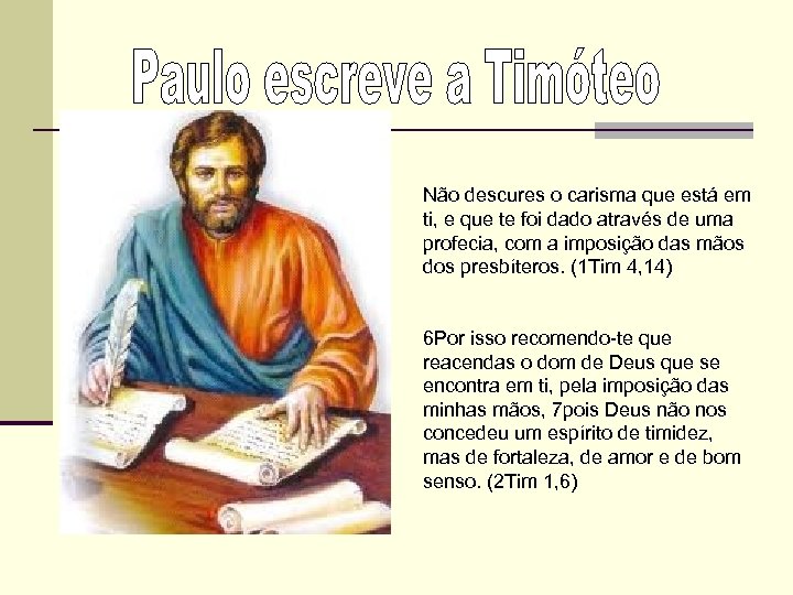 Não descures o carisma que está em ti, e que te foi dado através