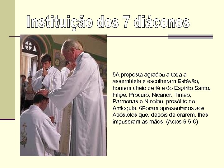 5 A proposta agradou a toda a assembleia e escolheram Estêvão, homem cheio de
