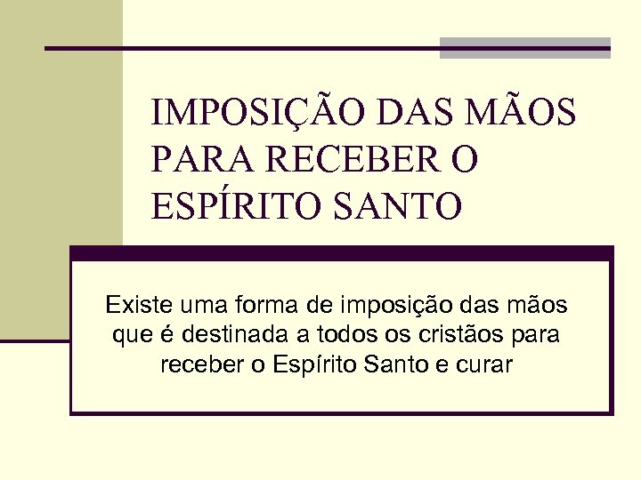IMPOSIÇÃO DAS MÃOS PARA RECEBER O ESPÍRITO SANTO Existe uma forma de imposição das