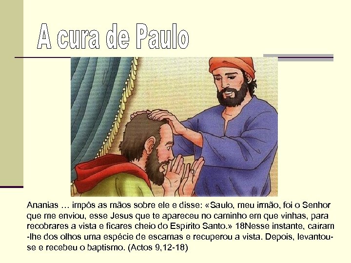 Ananias … impôs as mãos sobre ele e disse: «Saulo, meu irmão, foi o