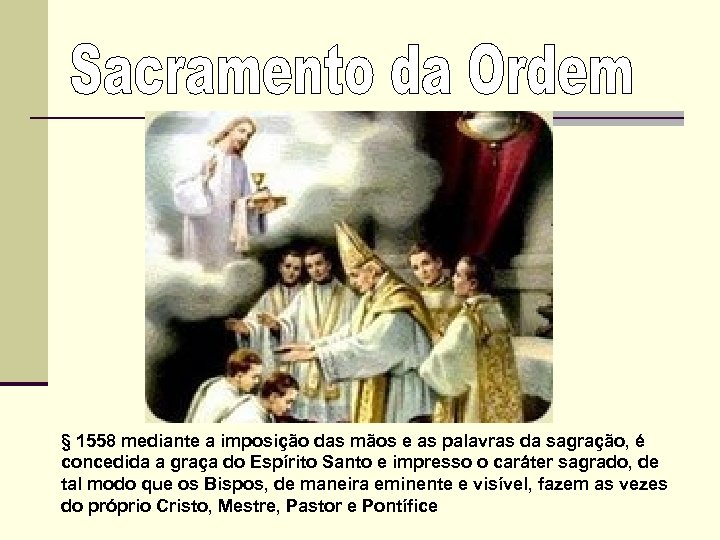 § 1558 mediante a imposição das mãos e as palavras da sagração, é concedida