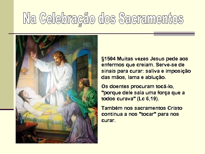 § 1504 Muitas vezes Jesus pede aos enfermos que creiam. Serve-se de sinais para