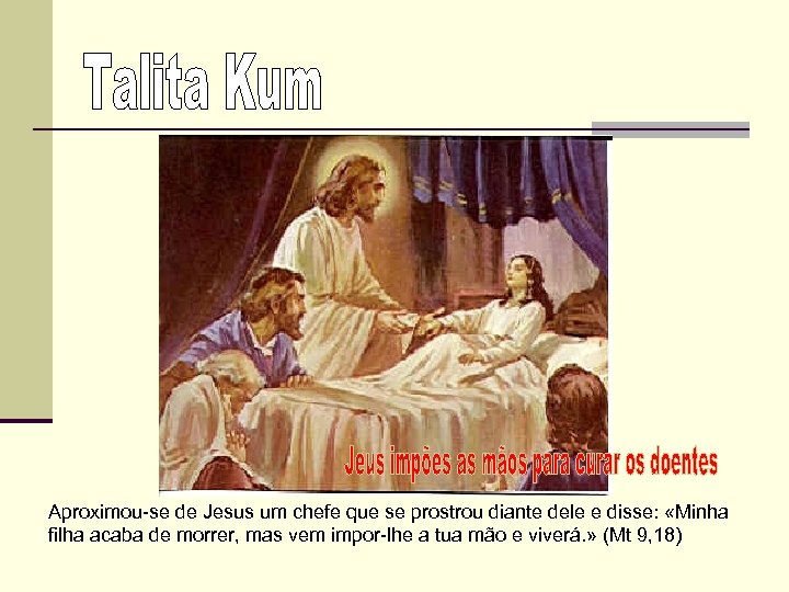 Aproximou-se de Jesus um chefe que se prostrou diante dele e disse: «Minha filha