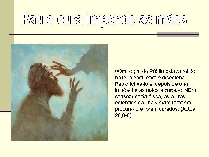 8 Ora, o pai de Públio estava retido no leito com febre e disenteria.