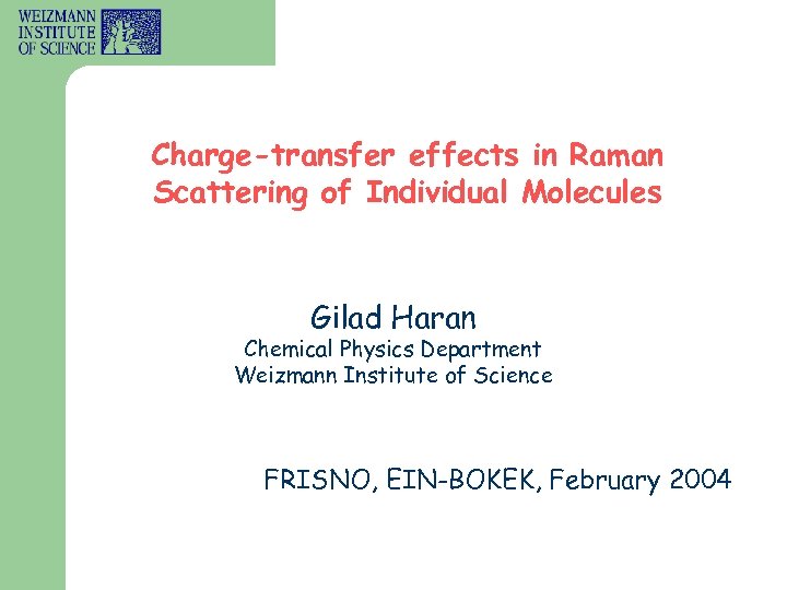 Charge-transfer effects in Raman Scattering of Individual Molecules Gilad Haran Chemical Physics Department Weizmann