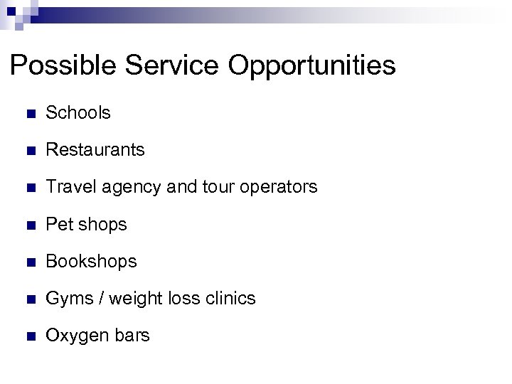 Possible Service Opportunities n Schools n Restaurants n Travel agency and tour operators n
