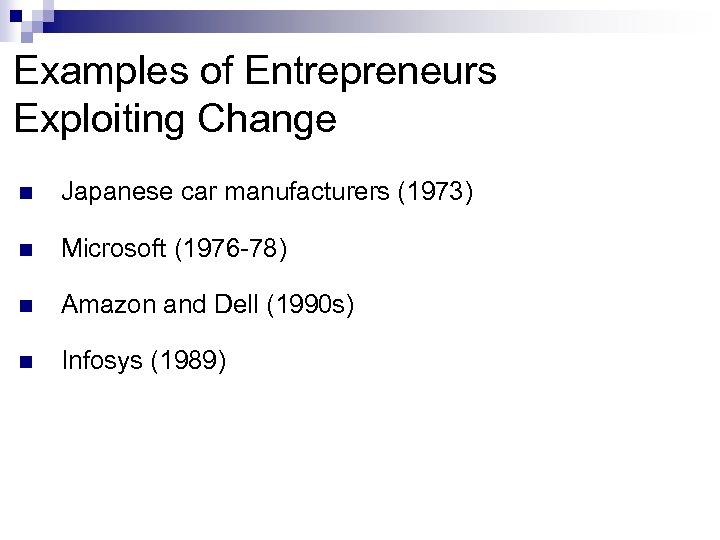 Examples of Entrepreneurs Exploiting Change n Japanese car manufacturers (1973) n Microsoft (1976 -78)