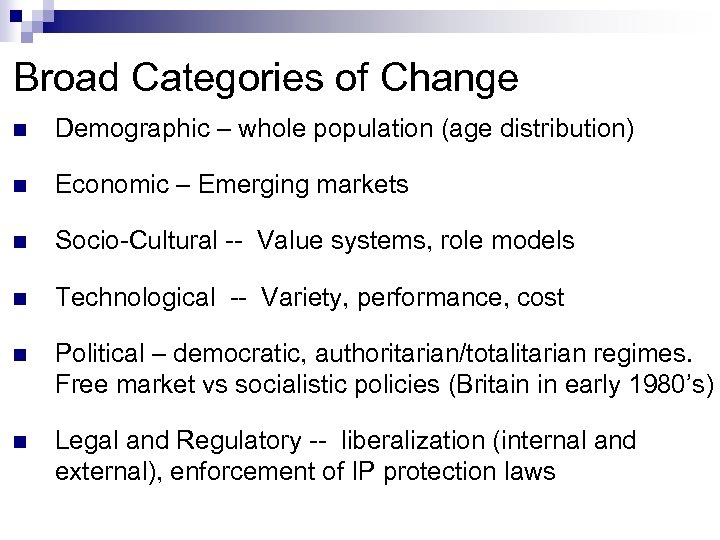 Broad Categories of Change n Demographic – whole population (age distribution) n Economic –