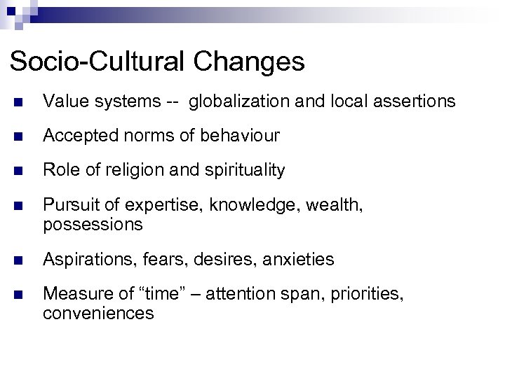 Socio-Cultural Changes n Value systems -- globalization and local assertions n Accepted norms of