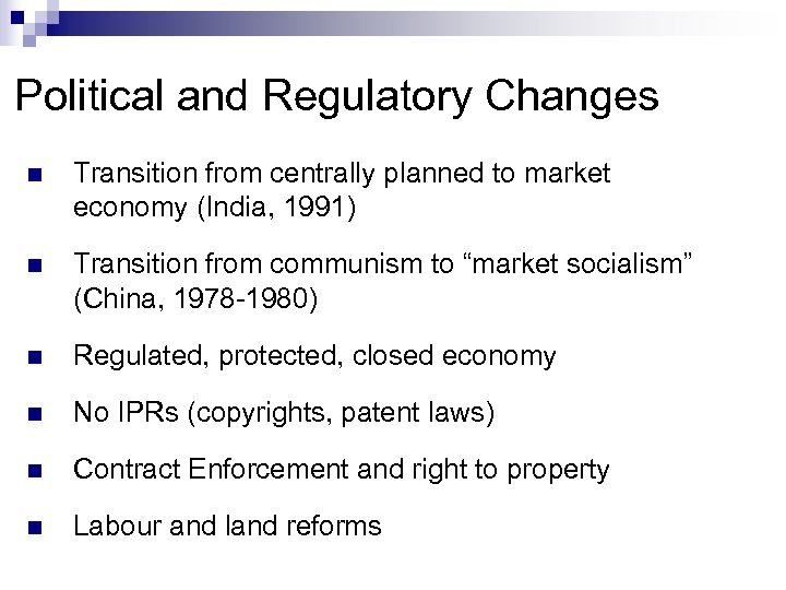 Political and Regulatory Changes n Transition from centrally planned to market economy (India, 1991)